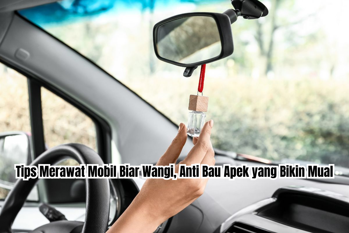 tips merawat mobil biar wangi