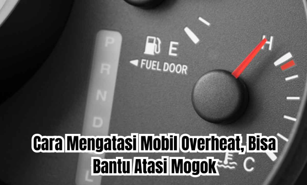 cara mengatasi mobil overheat